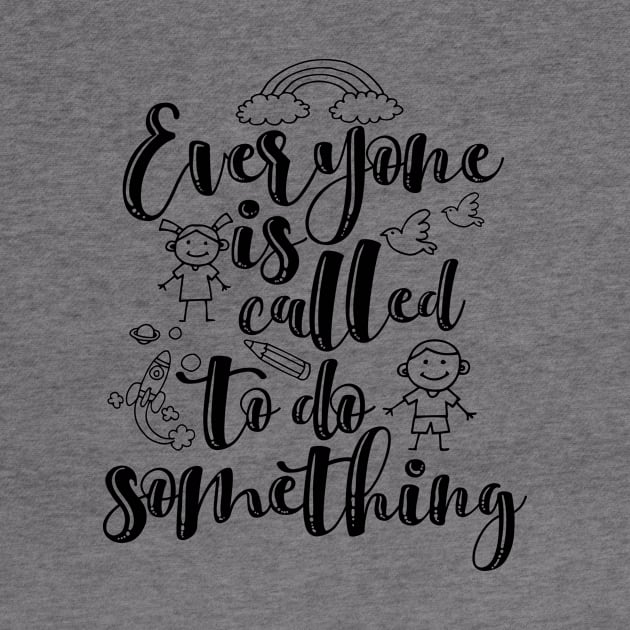 'Everyone Is Called To Do Something' Family Love Shirt by ourwackyhome